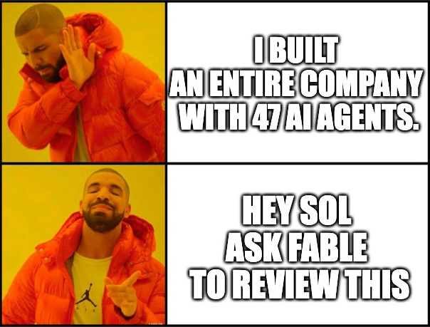 I built an entire company with 47 AI agents. Hey Sol, ask Fable to review this.